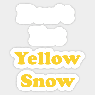 Don't Eat Yellow Snow Sticker